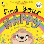 Find Your Happy: The reassuring and positive picture book about feelings and emotions for children aged 2-5 - perfect for starting nursery or school (My Happy Feelings)