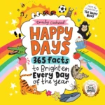 Happy Days: 365 Facts to Brighten Every Day of the Year: Laugh and smile with cute facts about the world - a happy boost for home or school, and a great gift for all ages! (My Happy Feelings)