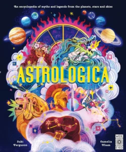 astrologica-an-encyclopedia-of-myths-and-legends-from-the-planets-stars-and-skie-0711293597