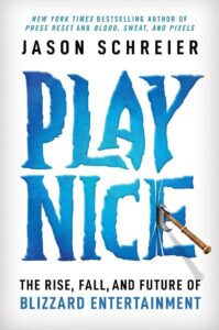 Play Nice The Rise Fall And Future Of Blizzard Entertainment