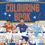 Ultimate Football Heroes Colouring Book: the perfect gift for fans of the beautiful game!